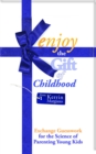 Enjoy the Gift of Childhood : Exchange Guesswork for the Science of Parenting Young Kids - eBook