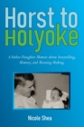 Horst to Holyoke : A Father-Daughter Memoir about Storytelling, Memory, and Meaning Making - eBook