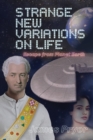 Strange New Variations on Life : Escape from Planet Earth - eBook