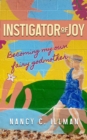 Instigator of Joy : Becoming My Own Fairy Godmother - eBook