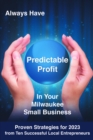 ALWAYS HAVE PREDICTABLE PROFIT : IN YOUR MILWAUKEE SMALL BUSINESS - eBook