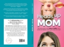Heads Up Mom : The early years with baby and toddler are a whole lot sweeter when you know the truth - eBook
