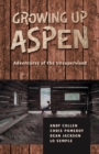 Growing Up Aspen : Adventures of the Unsupervised - eBook