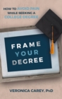 Frame Your Degree : How to Avoid Pain While Seeking a College Degree - eBook