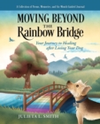 Moving beyond the Rainbow Bridge : Your Journey to Healing after Losing Your Dog - eBook