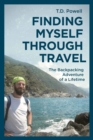 Finding Myself Through Travel : The Backpacking Adventure Of A Lifetime - eBook
