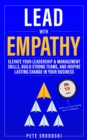 Lead With Empathy : Elevate Your Leadership & Management Skills, Build Strong Teams, and Inspire Lasting Change in Your Business - eBook