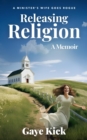 Releasing Religion : A Minister's Wife Goes Rogue - eBook