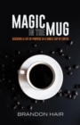 Magic in the Mug : Discover a Life of Purpose in a Single Cup of Coffee - eBook