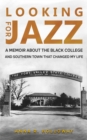 Looking for Jazz : A Memoir about the Black College and Southern Town That Changed My Life - eBook