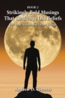 Strikingly Bold Musings That Challenge Old Beliefs : The God Notion and Other Things -- Book 2 - eBook