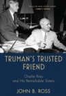 Truman's Trusted Friend : Charlie Ross and His Remarkable Sisters - eBook