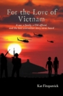 For the Love of Vietnam : A war, a family, a CIA official, and the best evacuation story never heard - eBook