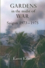 Gardens in the Midst of War : Saigon 1973 - 1975 - eBook
