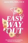 The Easy Way Out : Why Bariatrics Isn't Cheating Obesity, It's Treating It - eBook