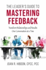 The Leader's Guide to Mastering Feedback : Transform Relationships and Results One Conversation at a Time - eBook