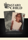 Bastard Child : A Foster Child's Guide to Success - eBook