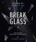 Break Glass : In Case of Genocide - Break Glass: How We End Genocidal indifference - eBook