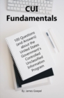 CUI Fundamentals : 100 Questions (and Answers) About the United States Government's Controlled Unclassified Information Program - eBook