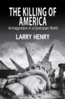 The Killing of America : Armageddon in a Dystopian World - eBook