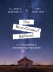 The InnerGround Railroad : A 40 Day Journey to Remembering Soul & Spirit - eBook