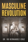 Masculine Revolution : A Journey To Reclaim Your Masculine Essence Through The Power of Archetypes - eBook