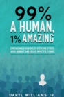 99% A Human, 1% Amazing : Empowering Educators to Overcome Stress, Avoid Burnout, and Create Impactful Change - eBook