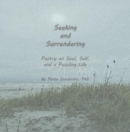 Seeking and Surrendering : Poetry on Soul, Self,  and a Puzzling Life - eBook