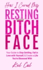 How I Cured My Resting Bitch Face - eBook