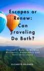 Escapes or Renew : Travel's Role in Mental Wellness, Happiness and Self-Discovery - eBook