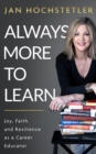Always More to Learn : Joy, Faith, and Resilience as a Career Educator - eBook