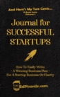 Journal for Successful Startups : How to Easily Write a Winning Business Plan for a Startup Business or Charity - eBook