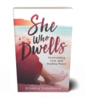 She Who Dwells : Overcoming Fear and Finding Peace - eBook