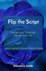 Flip the Script : Change Your Thinking,  Change Your Life - eBook