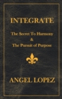 INTEGRATE : The Secret To Harmony & The Pursuit of Purpose - eBook