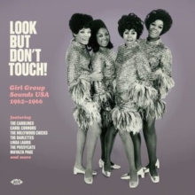 Look But Don’t Touch! Girl Group Sounds USA 1962-1966