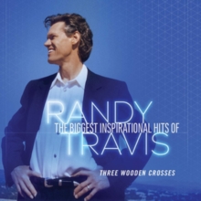 The Biggest Inspirational Hits of Randy Travis: Three Wooden Crosses
