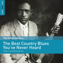 The Rough Guide to the Best Country Blues You’ve Never Heard: Reborn and Remastered