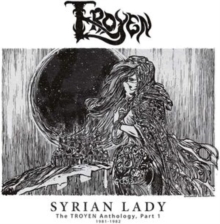 Syrian Lady: The Troyen Anthology, Part 1 - 1981-1982