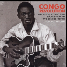 Congo Revolution: Afro-Latin, Jazz and Funk Evolutionary and Revolutionary Sounds