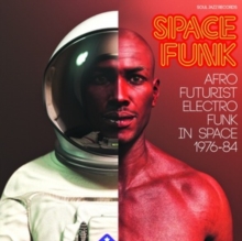 Space Funk: Afro Futurist Electro Funk in Space 1976-84