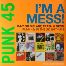 Punk 45: I’m a Mess! D-I-Y Or DIE! Art, Trash & Neon: Punk 45s in the UK 1977-78