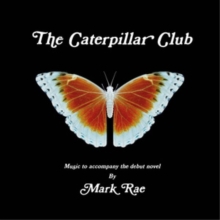 The Caterpillar Club: Music to Accompany the Debut Novel By Mark Rae