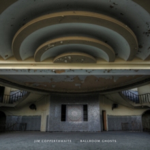 Jim Copperthwaite: Ballroom Ghosts
