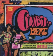 Cumbia Beat: Experimental Guitar Driven Tropical Sounds from Peru 1966-1976