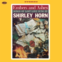 Embers and Ashes: Songs of Lost Love Sung By Shirley Horn (Bonus Tracks Edition)