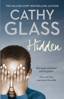 Hidden : Betrayed, Exploited and Forgotten. How One Boy Overcame the Odds.