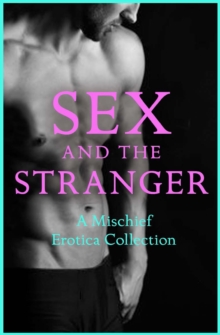 Sex and the Stranger 2 : A Mischief Erotica Collection