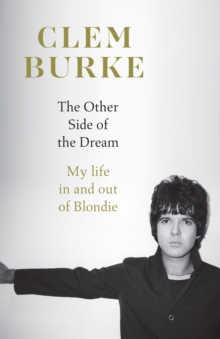 The Other Side of the Dream : My Life In and Out of Blondie