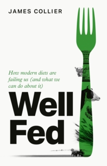 Well Fed : How modern diets are failing us (and what we can do about it)